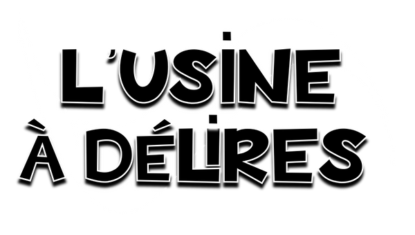 L'usine à délire