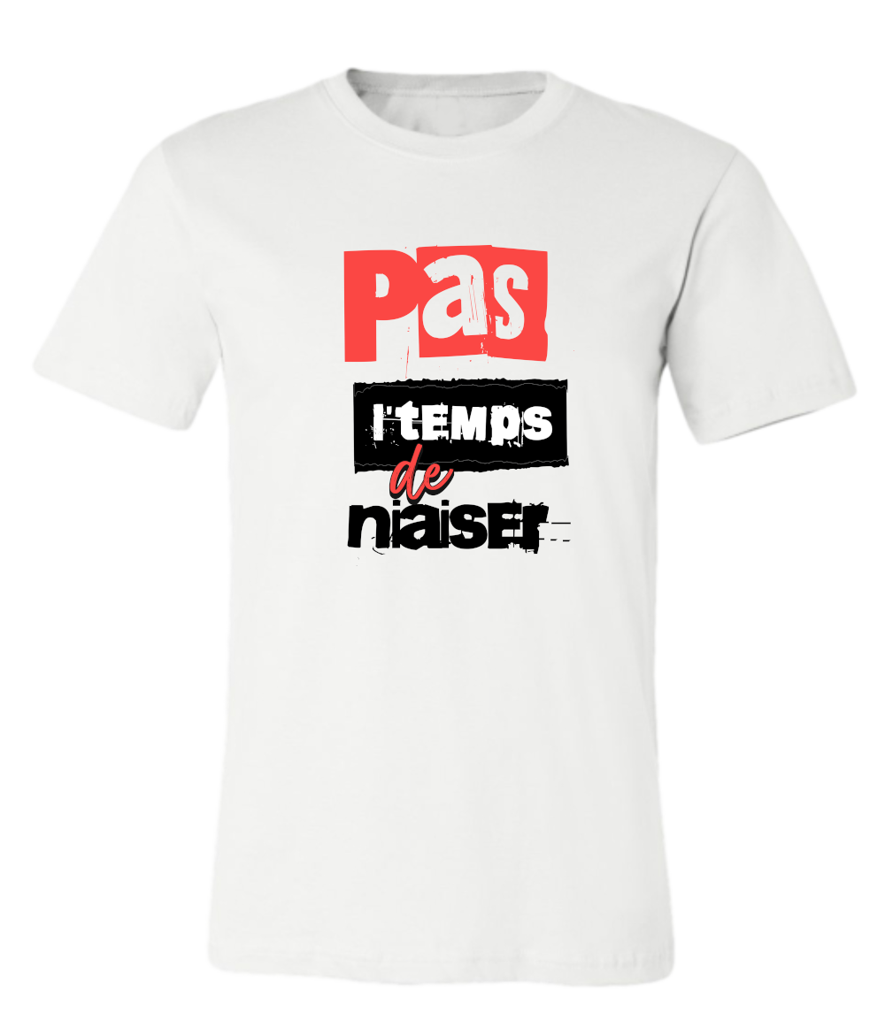 T-shirt Unisexe Pas l'temps de niaiser