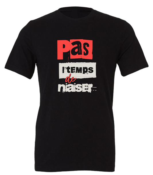 T-shirt Unisexe Pas l'temps de niaiser